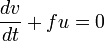 \frac{dv}{dt}+fu=0