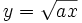 y = \sqrt{ax}