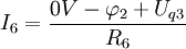 I_6 = \frac {0V - \varphi_2 + U_{q3}}{R_6}