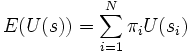 E(U(s)) = \sum_{i=1}^{N} \pi_i U(s_i)