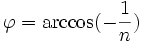 \varphi=\arccos(-\frac{1}{n})