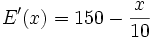  E'(x)= 150 - \frac {x} {10}
