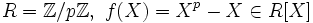  R=\mathbb{Z}/p\mathbb{Z},~f(X)=X^p-X\in R[X]
