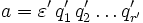 a=\varepsilon'\, q_1'\, q_2' \dots q_{r'}'