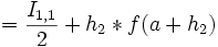   \quad      = \frac{I_{1,1}}{2}+h_2*f(a+h_2)