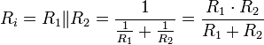 R_i = R_1 \| R_2 = \frac{1}{\frac{1}{R_1}+\frac{1}{R_2}} = \frac{R_1 \cdot R_2}{R_1 + R_2}