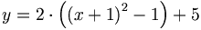 y = 2 \cdot \left( \left( x + 1 \right) ^2 - 1 \right) + 5