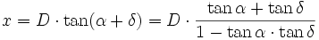  x = D \cdot \tan(\alpha + \delta) = D \cdot \frac{\tan \alpha + \tan \delta}{1 - \tan \alpha \cdot \tan \delta} 
