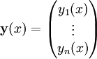  \mathbf{y}(x) = \begin{pmatrix} y_1(x) \\
\vdots \\
y_n(x) \end{pmatrix}