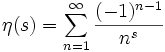 \eta(s) = \sum\limits_{n=1}^\infty\frac{(-1)^{n-1}}{n^s}