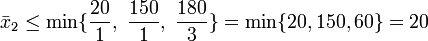 \bar x_2\le \min\{\frac{20}{1},\ \frac{150}{1},\ \frac{180}{3}\} = \min\{20,150,60\} = 20