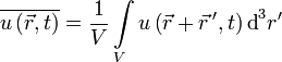 \overline{u\left( \vec{r},t \right)}=\frac{1}{V}\int\limits_{V}{u\left( \vec{r}+\vec{r}\,',t \right)\mathrm{d}}^{3}r'