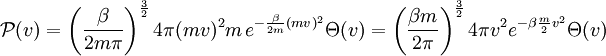 \mathcal{P}(v)=\left(\frac{\beta}{2m\pi}\right)^{\frac{3}{2}}4\pi(mv)^{2}m\, e^{-\frac{\beta}{2m}(mv)^{2}}\Theta(v)=\left(\frac{\beta m}{2\pi}\right)^{\frac{3}{2}}4\pi v^{2}e^{-\beta\frac{m}{2}v^{2}}\Theta(v)