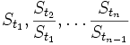  S_{t_1},\frac{S_{t_2}}{S_{t_1}}, \ldots \frac{S_{t_n}}{S_{t_{n-1}}} 
