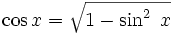 \cos x = \sqrt{1 - \sin^2 \; x}