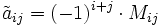 \tilde a_{ij} = (-1)^{i+j} \cdot M_{ij}