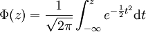 \Phi(z)=\frac 1{\sqrt{2\pi}} \int_{-\infty}^z e^{-\frac 12 t^2} \mathrm dt