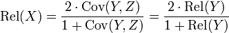 \operatorname{Rel}(X) = \frac{2\cdot \operatorname{Cov}(Y, Z)}{1+\operatorname{Cov}(Y, Z)} = \frac{2\cdot \operatorname{Rel}(Y)}{1+\operatorname{Rel}(Y)}