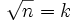\sqrt{n} = k