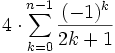 4 \cdot \sum_{k=0}^{n-1}\frac{(-1)^k}{2k+1}