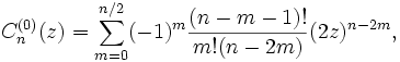 
C_n^{(0)} (z) = \sum^{n/2}_{m=0}(-1)^m\frac{(n-m-1)!}{m!(n-2m)}(2z)^{n-2m},