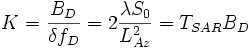  K = \frac{B_D}{\delta f_D} = 2 \frac{\lambda S_0}{L_{Az}^2} = T_{SAR} B_D 