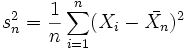 s_n^2 = \frac 1n \sum_{i=1}^{n} (X_i - \bar{X_n})^2