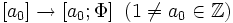 [a_0] \rightarrow[a_0;\Phi]\;\; (1\ne a_0\in\mathbb{Z}) 