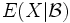 E(X|\mathcal{B})