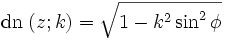 \operatorname {dn}\; (z;k) = \sqrt {1-k^2\sin^2 \phi}