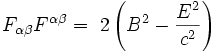 F_{\alpha\beta} F^{\alpha\beta} = \ 2 \left( B^2 - \frac{E^2}{c^2} \right)
