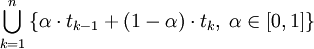 \bigcup_{k=1}^n \left\{ \alpha \cdot t_{k-1} + (1 - \alpha) \cdot t_k, \; \alpha \in [0,1] \right\}