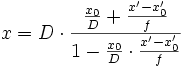 
x = D \cdot \frac{\frac{x_{0}}{D} + \frac{x' - x_{0}'}{f}}{1 - \frac{x_{0}}{D} \cdot \frac{x' - x_{0}'}{f}}
