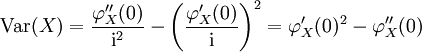 \operatorname{Var}(X) 
= \frac{\varphi_X''(0)}{\mathrm{i}^{2}} - \left(\frac{\varphi_X'(0)}{\mathrm{i}}\right)^{2}
= \varphi_X'(0)^2 -\varphi_X''(0) 