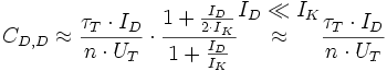 C_{D,D} \approx {\frac{{\tau}_T \cdot I_D}{n \cdot U_T} \cdot \frac{1 + \frac{I_D}{2 \cdot I_K}}{1 + \frac{I_D}{I_K}} { \begin{matrix} { I_D \ll I_K } \\ {\approx} \\ {} \end{matrix} } \frac{{\tau}_T \cdot I_D}{n \cdot U_T}}
