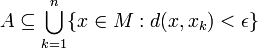A\subseteq\bigcup_{k=1}^n\{x\in M:d(x,x_k)&amp;lt;\epsilon\}