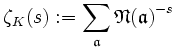 \zeta_K(s):=\sum_\mathfrak{a}{\mathfrak{N}(\mathfrak{a})}^{-s}