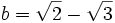 b = \sqrt{2} - \sqrt{3}