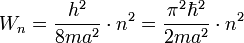 W_n = \frac{h^2}{8ma^2} \cdot n^2 =\dfrac{\pi^2\hbar^2}{2ma^2}\cdot n^2