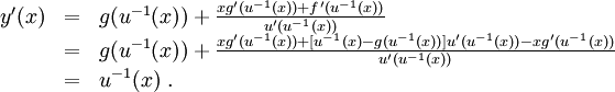 \begin{array}{lll}
y'(x)&amp;amp;=&amp;amp;g(u^{-1}(x))+\frac{xg'(u^{-1}(x)) + f'(u^{-1}(x))}{u'(u^{-1}(x))}\\
&amp;amp;=&amp;amp;g(u^{-1}(x))+\frac{xg'(u^{-1}(x)) + [u^{-1}(x)-g(u^{-1}(x))]u'(u^{-1}(x)) - xg'(u^{-1}(x))}{u'(u^{-1}(x))}\\ 
&amp;amp;=&amp;amp;u^{-1}(x)\ .\end{array}