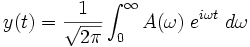 
y(t)=\frac{1}{\sqrt{2\pi}}\int^{\infty}_{0} A(\omega)\;e^{i\omega t}\;d\omega
