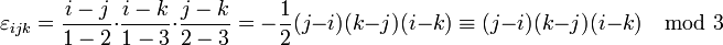 
  \varepsilon_{ijk} = \frac{i-j}{1-2}\cdot\frac{i-k}{1-3}\cdot\frac{j-k}{2-3} = -\frac{1}{2}(j-i)(k-j)(i-k) \equiv (j-i)(k-j)(i-k) \mod 3
