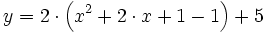 y = 2 \cdot \left( x^2 + 2 \cdot x + 1 - 1 \right) + 5