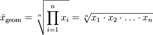  \bar{x}_\mathrm{geom} = \sqrt[n]{\prod_{i=1}^n{x_i}} = \sqrt[n]{x_1 \cdot x_2 \cdot \ldots \cdot x_n} 