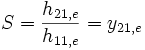 S = \frac{h_{21,e}}{h_{11,e}} = y_{21,e}