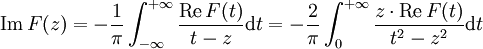 \operatorname{Im} \, F(z) = - \frac{1}{\pi} \int_{-\infty}^{+\infty} \frac{\operatorname{Re}\,F(t)}{t-z} \mathrm{d}t
 = - \frac{2}{\pi} \int_{0}^{+\infty} \frac{z \cdot \operatorname{Re}\,F(t)}{t^2-z^2} \mathrm{d}t