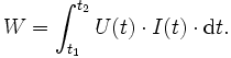 W = \int_{t_1}^{t_2} U(t) \cdot I(t) \cdot \mathrm{d}t.
