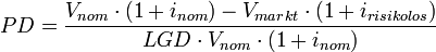 PD = \frac{V_{nom} \cdot (1+i_{nom})-V_{markt} \cdot (1+i_{risikolos})}{LGD \cdot V_{nom} \cdot (1+i_{nom})}