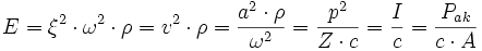 
E = \xi^2 \cdot \omega^2 \cdot \rho = v^2 \cdot \rho = \frac{a^2 \cdot \rho}{\omega^2} = \frac{p^2}{Z \cdot c} = \frac{I}{c} = \frac{P_{ak}}{c \cdot A}
