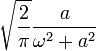 \sqrt{\frac{2}{\pi}}\frac{a}{\omega^{2}+a^{2}}